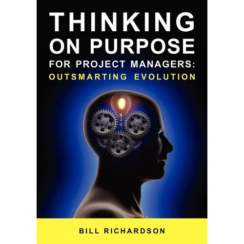 Thinking on Purpose for Project Managers: Outsmarting Evolution