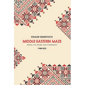 Middle Eastern Maze: Israel, the Arabs, and the Region 1948-2022