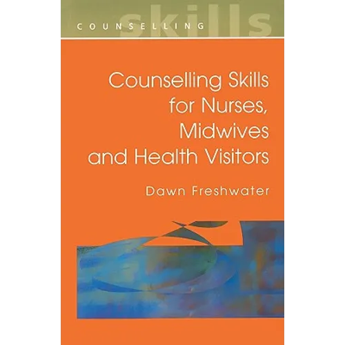 Counselling Skills for Nurses, Midwives and Health Visitors