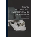 Blood Transfusion, Hemorrhage and the Anaemias