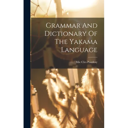 Grammar And Dictionary Of The Yakama Language