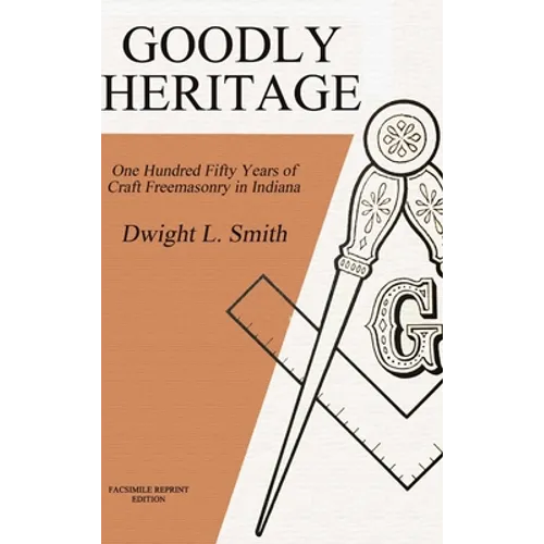Goodly Heritage: One Hundred Fifty Years of Craft Freemasonry in Indiana