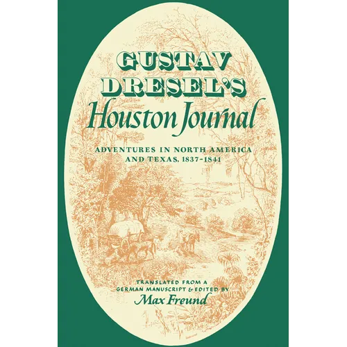 Gustav Dresel's Houston Journal: Adventures in North America and Texas, 1837-1841