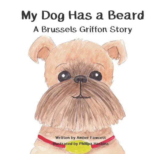 My Dog Has a Beard: A Brussels Griffon Story