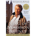 The King of Madison Avenue: David Ogilvy and the Making of Modern Advertising