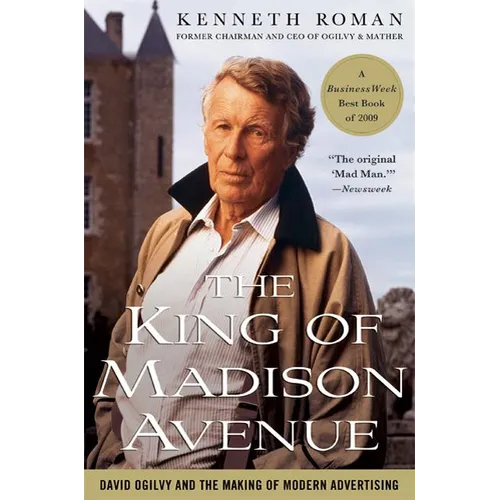 The King of Madison Avenue: David Ogilvy and the Making of Modern Advertising