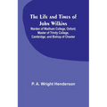 The Life and Times of John Wilkins: Warden of Wadham College, Oxford; Master of Trinity College, Cambridge; and Bishop of Chester