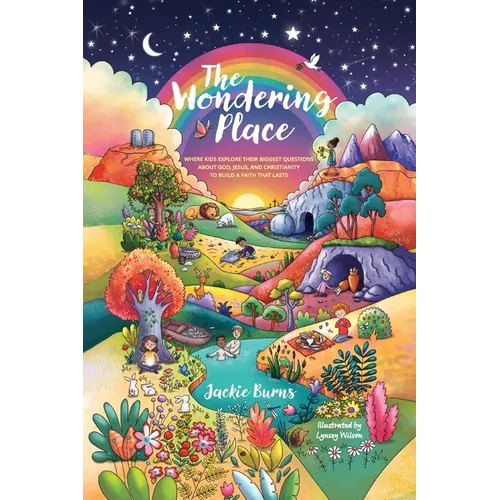 The Wondering Place: Where Kids Explore Their Biggest Questions About God, Jesus, and Christianity to Build a Faith That Lasts