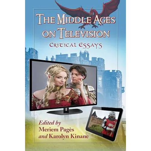 The Middle Ages on Television: Critical Essays