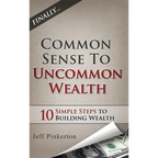 Common Sense to Uncommon Wealth - Hardcover