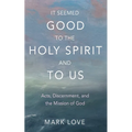 It Seemed Good to the Holy Spirit and to Us