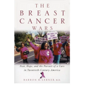 The Breast Cancer Wars: Hope, Fear, and the Pursuit of a Cure in Twentieth-Century America