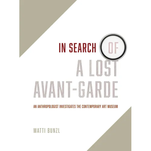In Search of a Lost Avant-Garde: An Anthropologist Investigates the Contemporary Art Museum