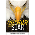 Unleash and Soar: Start Today Living Boldly and Beyond Limits