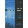 The Battle for Gotham: New York in the Shadow of Robert Moses and Jane Jacobs