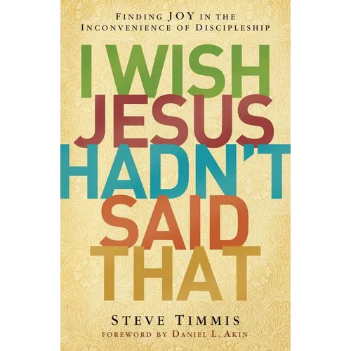 The I Wish Jesus Hadn't Said That: Finding Joy in the Inconvenience of Discipleship