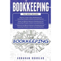 Bookkeeping: 3 in 1 - Beginners Guide + Simple Methods + Advanced and Effective Methods of Bookkeeping and Accounting Principles