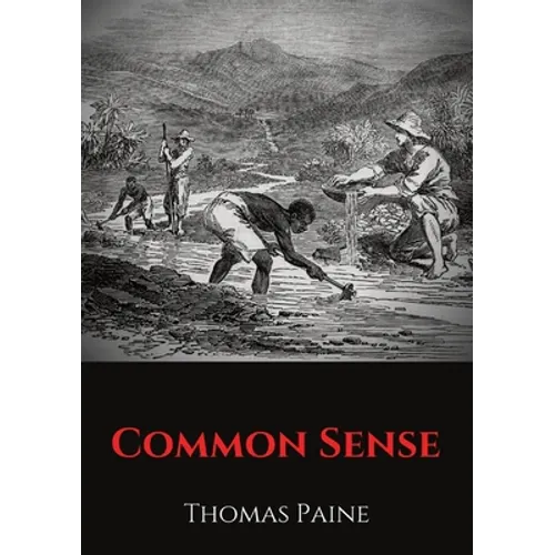 Common Sense: A pamphlet by Thomas Paine advocating independence from Great Britain to people in the Thirteen Colonies.