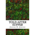 Told After Supper: (Jerome K. Jerome Classics Collection)