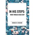 In His Steps: What Would Jesus Do?