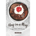 Hug in a Mug: Easy Mug Cake Recipes