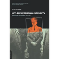 Hitler's Personal Security: Protecting the Fuhrer 1921-1945