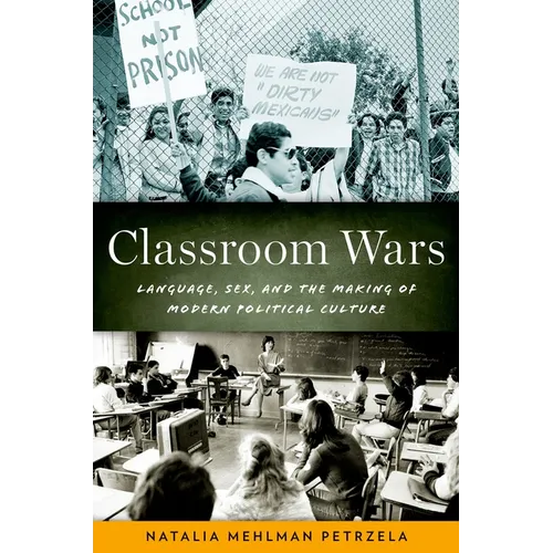 Classroom Wars: Language, Sex, and the Making of Modern Political Culture