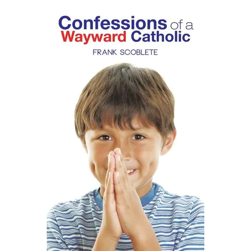 Confessions of a Wayward Catholic