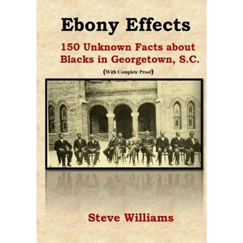 Ebony Effects: 150 Unknown Facts about Blacks in Georgetown, SC