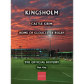 Kingsholm: Castle Grim, Home of Gloucester Rugby, The Official History