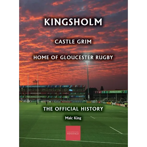 Kingsholm: Castle Grim, Home of Gloucester Rugby, The Official History