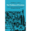 The Problem of Freedom: Race, Labor, and Politics in Jamaica and Britain, 1832-1938