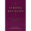Strong Religion: The Rise of Fundamentalisms Around the World