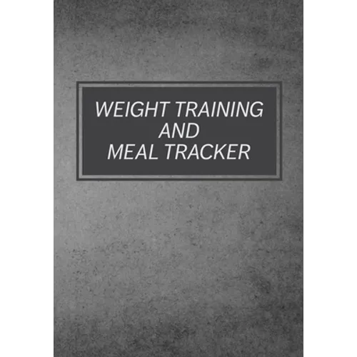 Weight Training And Meal Tracker: Daily Lifting Tracker