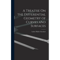 A Treatise On the Differential Geometry of Curves and Surfaces