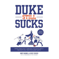 Duke Still Sucks: More Completely Unbiased Thoughts about the Most Evil Team on Planet Earth