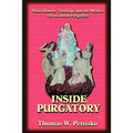 Inside Purgatory: What History, Theology and the Mystics Tell Us about Purgatory
