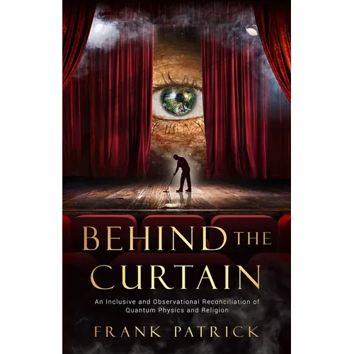 Behind the Curtain: A Reconciliation of Quantum Physics and Religion