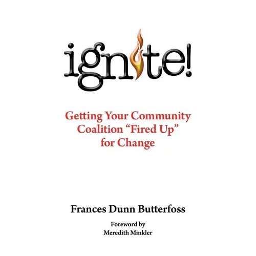 Ignite!: Getting Your Community Coalition Fired Up for Change