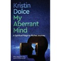 My Aberrant Mind: A Spiritual Rags to Riches Journey