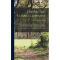 The Pacific Guano Company; Its History; Its Products and Trade; Its Relation to Agriculture. Exhausted Guano Islands of the Pacific Ocean; Howland's I