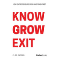 Know Grow Exit: How Entrepreneurs Grow and Finish Fast