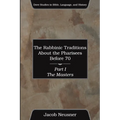 The Rabbinic Traditions About the Pharisees Before 70, Part I