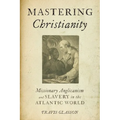 Mastering Christianity: Missionary Anglicanism and Slavery in the Atlantic World