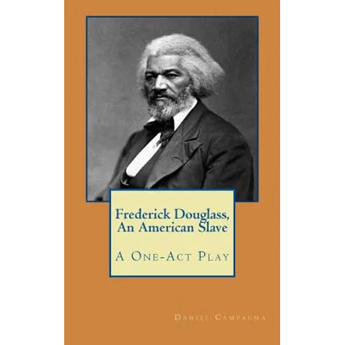 Frederick Douglass, An American Slave: A One-Act Play