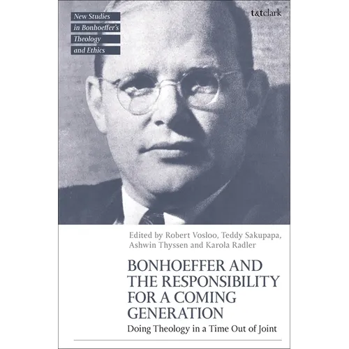 Bonhoeffer and the Responsibility for a Coming Generation: Doing Theology in a Time Out of Joint