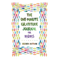 The One-Minute Gratitude Journal for Moms: Simple Journal to Increase Gratitude and Happiness