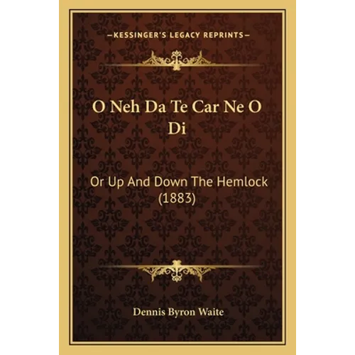 O Neh Da Te Car Ne O Di: Or Up And Down The Hemlock (1883)