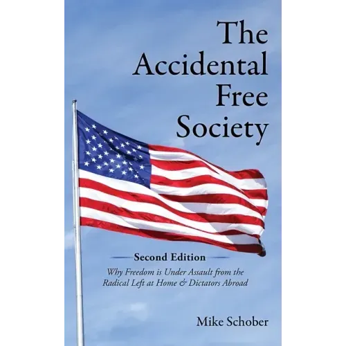 The Accidental Free Society: Why Freedom is Under Assault from the Radical Left at Home & Dictators Abroad