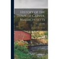 History of the Town of Carver, Massachusetts: Historical Review, 1637-1910
